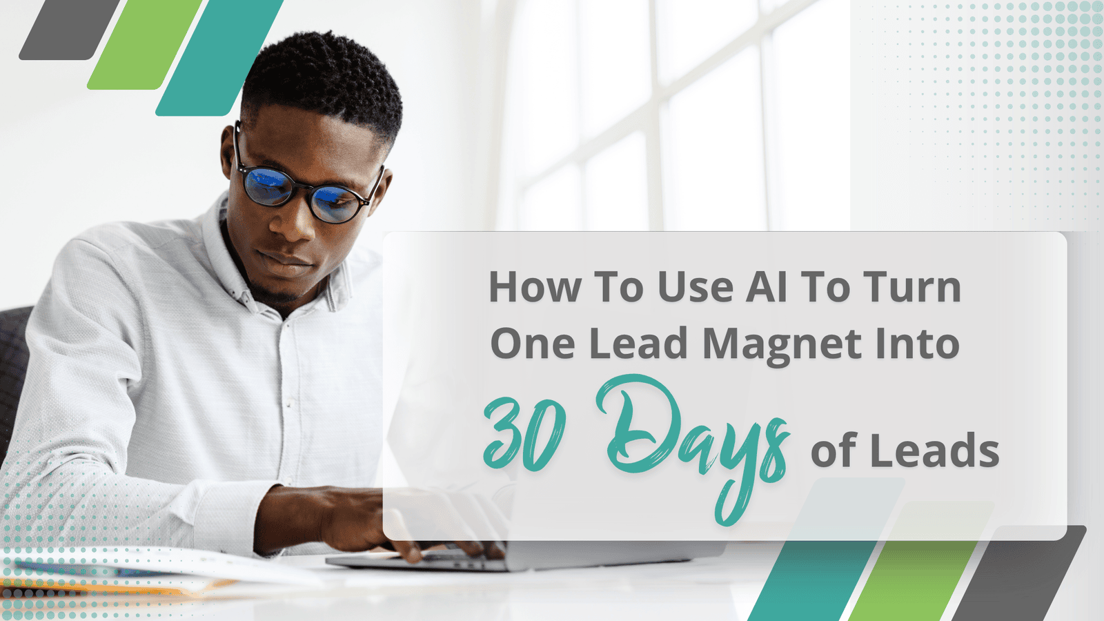 How to Use AI to Turn One Lead Magnet Into 30 Days of Leads